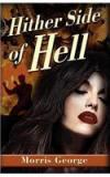 Hither Side of Hell By: Morris George