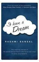 I Have a Dream By: Rashmi Bansal