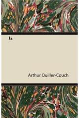 Ia By: Arthur Thomas Quiller Couch, Arthur Quiller Couch