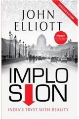 Implosion : Indias Tryst With Reality By: John Elliott