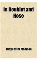 In Doublet and Hose; A Story for Girls By: Lucy Foster Madison, Mrs Lucy Foster Madison