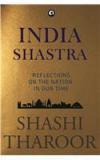 India Shastra: Reflections On The Nation In Our Time By: Shashi Tharoor