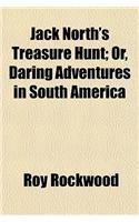 Jack Norths Treasure Hunt; Or, Daring Adventures in South America By: Roy Rockwood