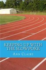 Keeping Up with the Slowpoke By: Ann Claire