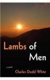 Lambs of Men By: Charles Dodd White