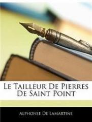 Le Tailleur de Pierres de Saint Point By: Alphonse De Lamartine