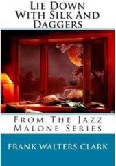 Lie Down with Silk and Daggers: From the Jazz Malone Series By: Frank Walters Clark