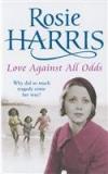 Love Against All Odds By: Rosie Harris