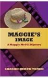 Maggies Image: A Maggie McGill Mystery By: Sharon Burch Toner