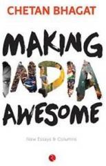 Making India Awesome: New Essays and Columns By: Chetan Bhagat