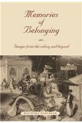 Memories of Belonging: Images from the Colony and Beyond By: Malavika Karlekar