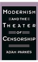 Modernism and the Theater of Censorship By: Adam Parkes