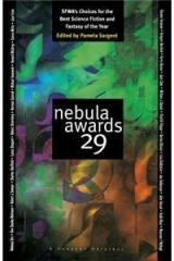 Nebula Awards 29: SFWAs Choices for the Best Science Fiction and Fantasy of the Year By: Pamela Sargent