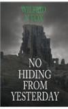 No Hiding From Yesterday By: Wilfrid N. Fox