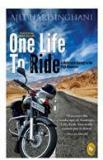 One Life To Ride : A Motorcycle Journey To The High Himalayas By: Ajit Harisinghani