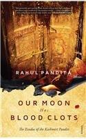 Our Moon Has Blood Clots By: Rahul Pandita