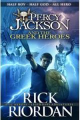 PERCY JACKSON AND THE GREEK HEROES By: Rick Riordan