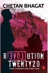 Revolution Twenty20 : Love . Corruption. Ambition By: Chetan Bhagat