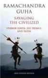 Savaging The Civilized: Verrier Elwin, His Tribals, And India By: Ramachandra Guha