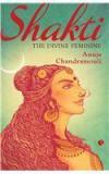 Shakti : The Divine Feminine By: Anuja Chandramouli