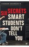 Six Secrets Smart Students Dont Tell You By: Chandan Deshmukh R