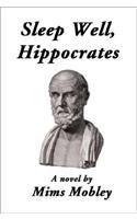 Sleep Well, Hippocrates By: Mims Mobley