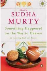 Something Happened on the Way to Heaven By: Edited by Sudha Murty