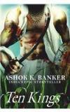 Ten Kings By: Ashok K Banker