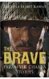 The Brave : Param Vir Chakra Stories By: Rachna Bisht Rawat