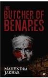 The Butcher Of Benares By: Mahendra Jakhar