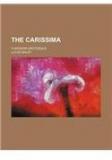 The Carissima; A Modern Grotesque By: Lucas Malet