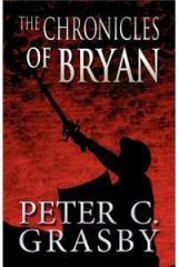 The Chronicles of Bryan By: Peter C. Grasby