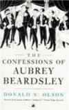 The Confessions Of Aubrey Beardsley By: Donald S. Olson