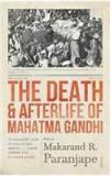 The Death And Afterlife Of Mahatma Gandhi By: Makarand Paranjape