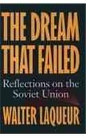 The Dream That Failed: Reflections on the Soviet Union By: Walter Laqueur, Walter Laquer