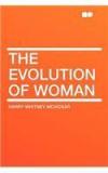 The Evolution of Woman By: Harry Whitney McVickar