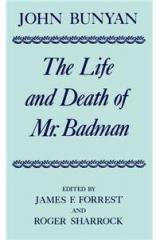 The Life and Death of Mr. Badman: Presented to the World in a Familiar Dialogue Between Mr. Wiseman and Mr. Attentive By: John Bunyan, James F. Forrest, Roger Sharrock