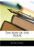 The Man of the Hour By: Octave Thanet