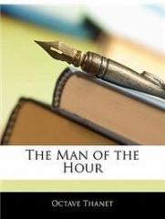 The Man of the Hour By: Octave Thanet