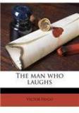 The Man Who Laughs By: Victor Hugo