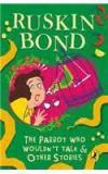 The Parrot Who Wouldnt Talk By: Ruskin Bond