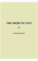 The Short Fiction of James Pearson By: James Pearson