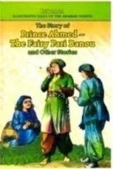 The Story of Prince Ahmed: The Fairy Pari Banou and Other Stories