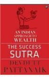 The Success Sutra: An Indian Approach To Wealth By: Devdutt Pattanaik