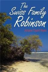 The Swiss Family Robinson By: Johann David Wyss