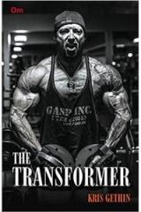 The Transformer By: Kris Gethin