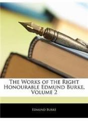 The Works of the Right Honourable Edmund Burke, Volume 2 By: Edmund Burke, Edmund, III Burke