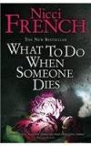 What to Do When Someone Dies By: Nicci French