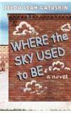 Where the Sky Used to Be By: Zelda Leah Gatuskin, Linda Mae Tratechaud