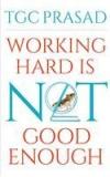 Working Hard Is Not Good Enough By: TGC Prasad